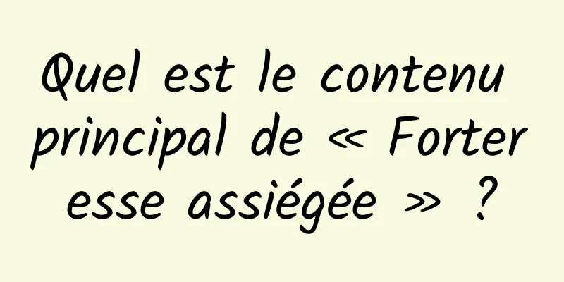Quel est le contenu principal de « Forteresse assiégée » ?