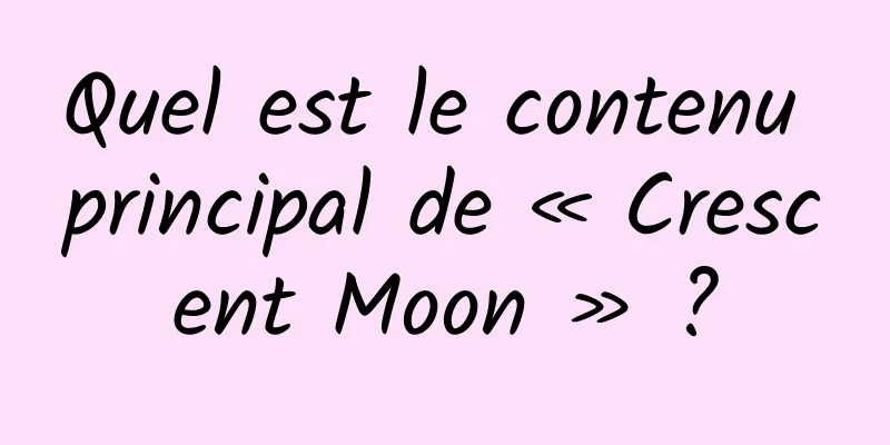 Quel est le contenu principal de « Crescent Moon » ?