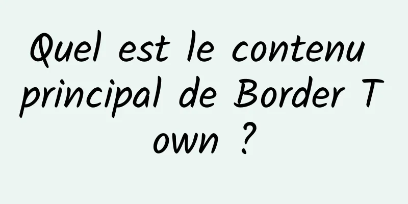 Quel est le contenu principal de Border Town ?