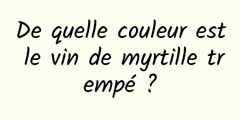 De quelle couleur est le vin de myrtille trempé ?
