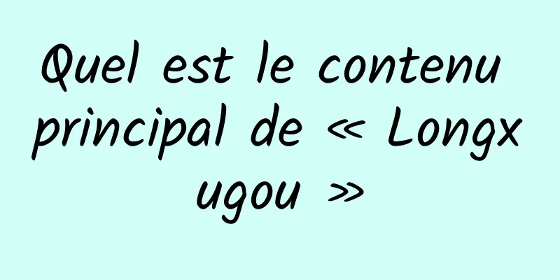 Quel est le contenu principal de « Longxugou »