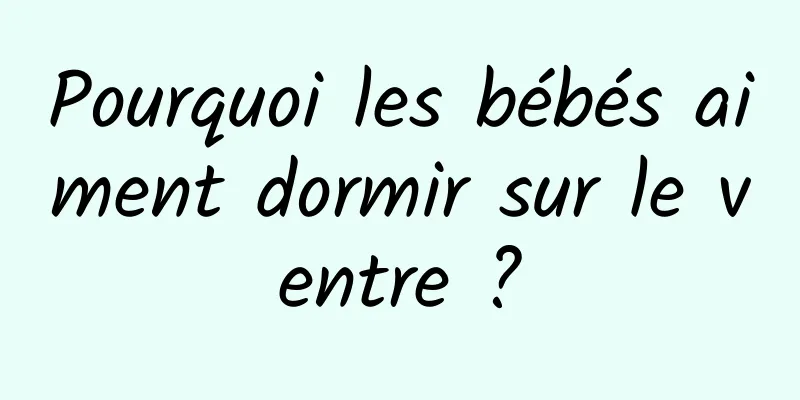 Pourquoi les bébés aiment dormir sur le ventre ?