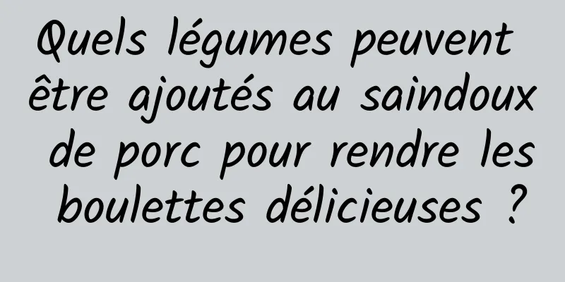 Quels légumes peuvent être ajoutés au saindoux de porc pour rendre les boulettes délicieuses ?