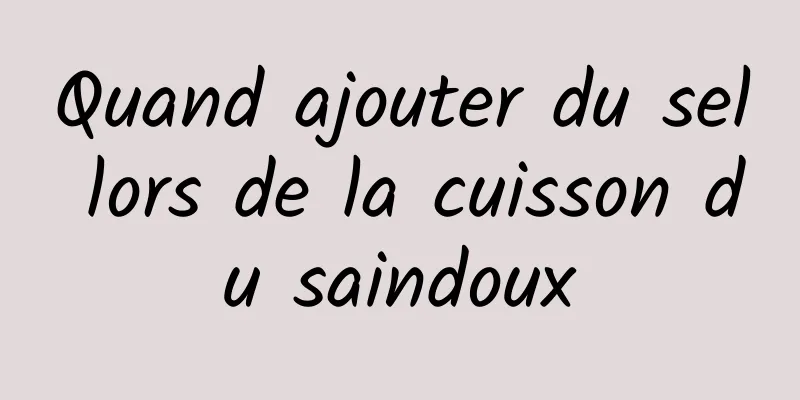Quand ajouter du sel lors de la cuisson du saindoux