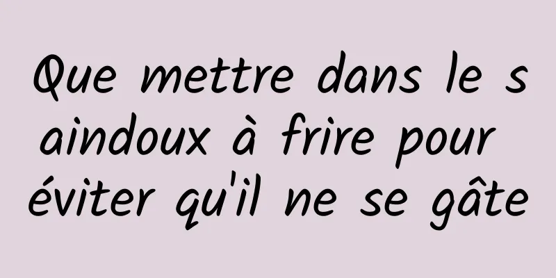 Que mettre dans le saindoux à frire pour éviter qu'il ne se gâte
