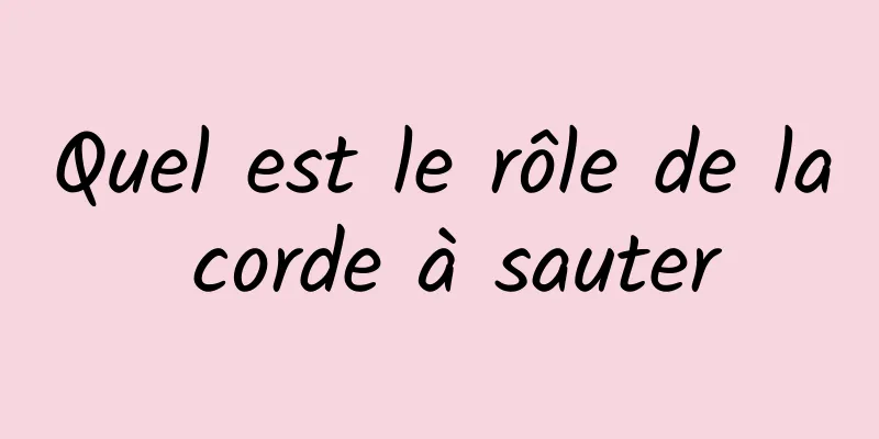 Quel est le rôle de la corde à sauter