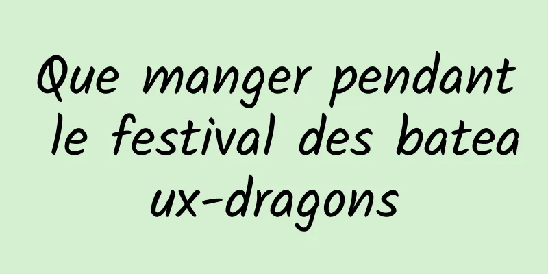 Que manger pendant le festival des bateaux-dragons