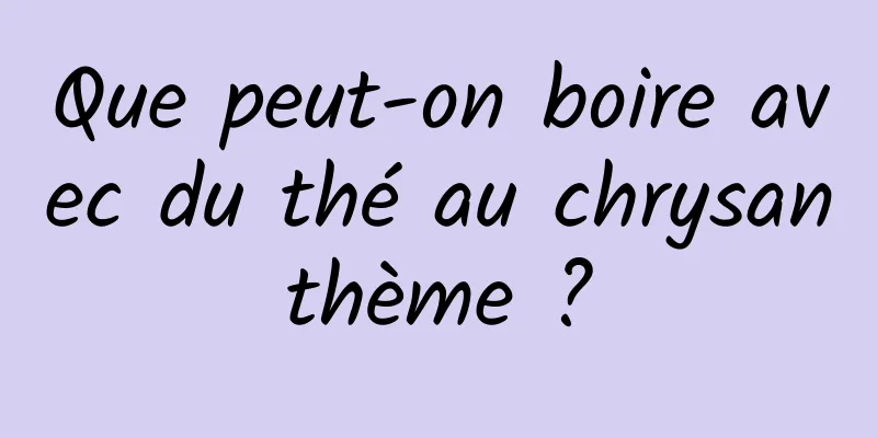 Que peut-on boire avec du thé au chrysanthème ?