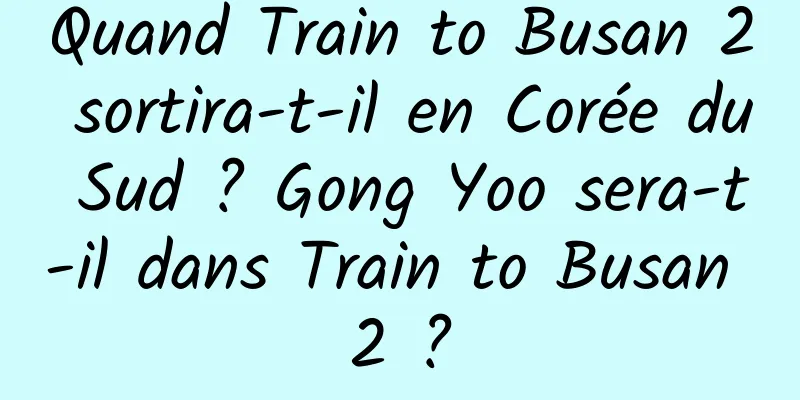 Quand Train to Busan 2 sortira-t-il en Corée du Sud ? Gong Yoo sera-t-il dans Train to Busan 2 ?