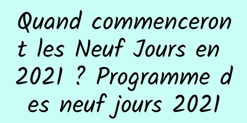 Quand commenceront les Neuf Jours en 2021 ? Programme des neuf jours 2021