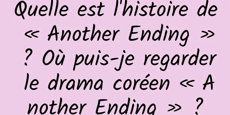 Quelle est l'histoire de « Another Ending » ? Où puis-je regarder le drama coréen « Another Ending » ?