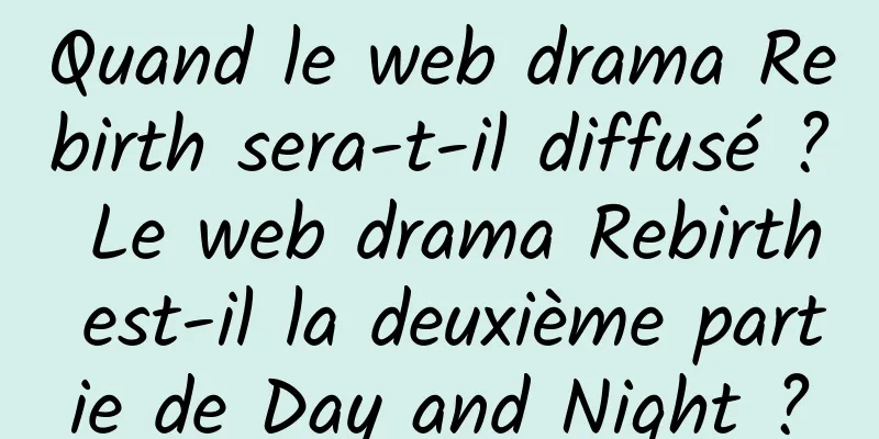 Quand le web drama Rebirth sera-t-il diffusé ? Le web drama Rebirth est-il la deuxième partie de Day and Night ?