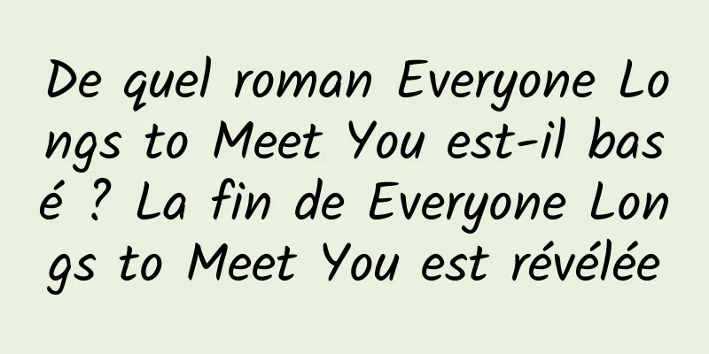 De quel roman Everyone Longs to Meet You est-il basé ? La fin de Everyone Longs to Meet You est révélée