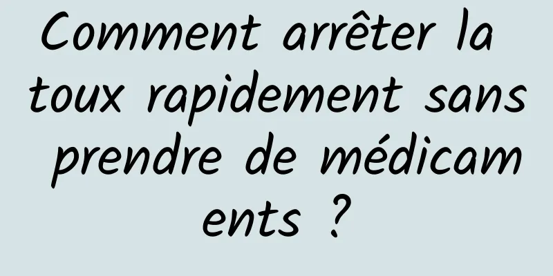 Comment arrêter la toux rapidement sans prendre de médicaments ?