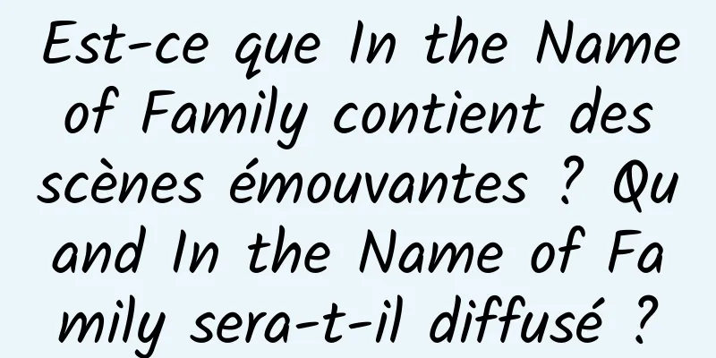 Est-ce que In the Name of Family contient des scènes émouvantes ? Quand In the Name of Family sera-t-il diffusé ?