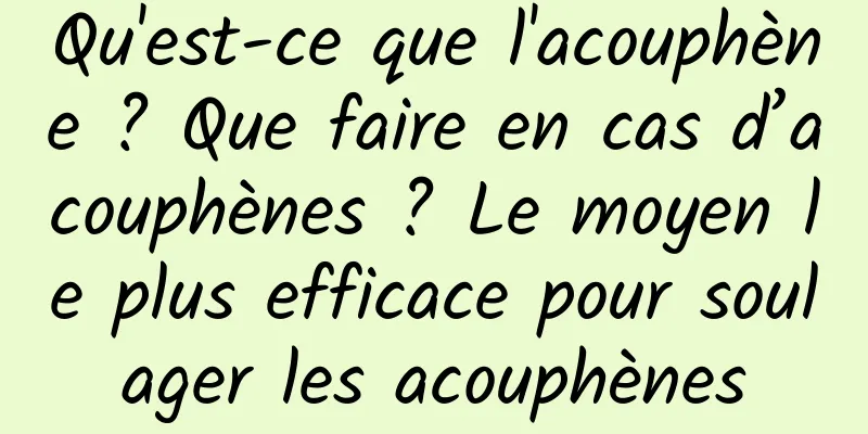 Qu'est-ce que l'acouphène ? Que faire en cas d’acouphènes ? Le moyen le plus efficace pour soulager les acouphènes