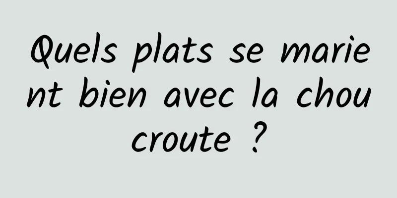 Quels plats se marient bien avec la choucroute ?