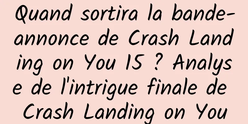 Quand sortira la bande-annonce de Crash Landing on You 15 ? Analyse de l'intrigue finale de Crash Landing on You
