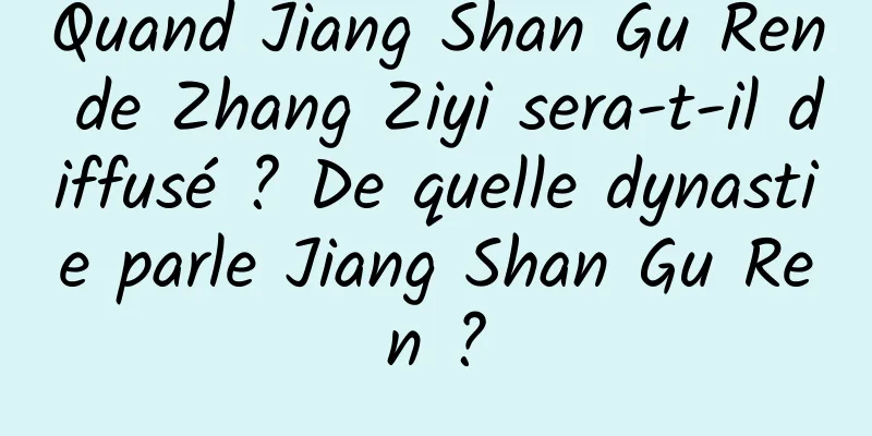 Quand Jiang Shan Gu Ren de Zhang Ziyi sera-t-il diffusé ? De quelle dynastie parle Jiang Shan Gu Ren ?