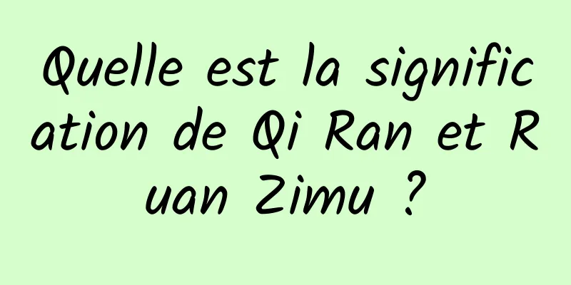 Quelle est la signification de Qi Ran et Ruan Zimu ?