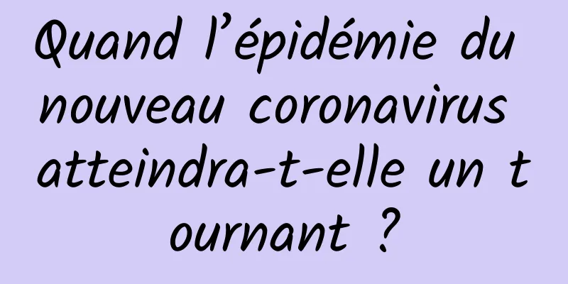 Quand l’épidémie du nouveau coronavirus atteindra-t-elle un tournant ?