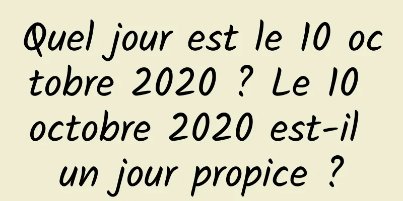 Quel jour est le 10 octobre 2020 ? Le 10 octobre 2020 est-il un jour propice ?
