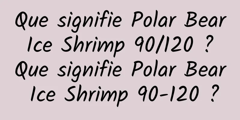 Que signifie Polar Bear Ice Shrimp 90/120 ? Que signifie Polar Bear Ice Shrimp 90-120 ?