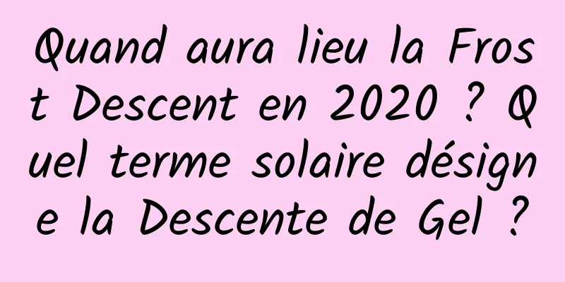 Quand aura lieu la Frost Descent en 2020 ? Quel terme solaire désigne la Descente de Gel ?