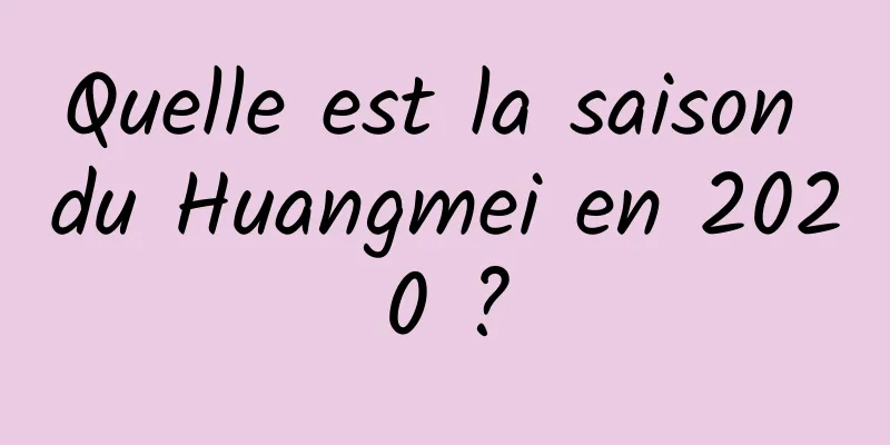 Quelle est la saison du Huangmei en 2020 ?
