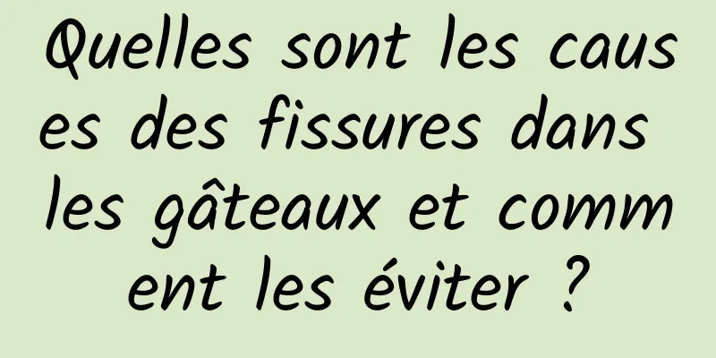 Quelles sont les causes des fissures dans les gâteaux et comment les éviter ?