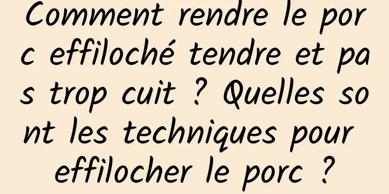 Comment rendre le porc effiloché tendre et pas trop cuit ? Quelles sont les techniques pour effilocher le porc ?