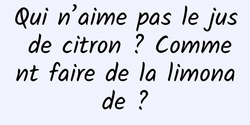 Qui n’aime pas le jus de citron ? Comment faire de la limonade ?