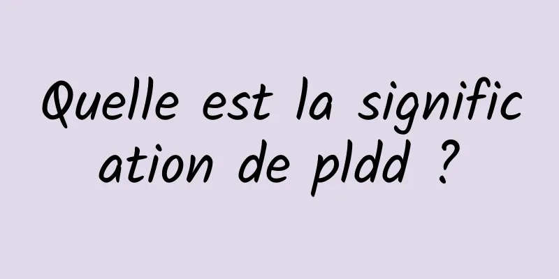 Quelle est la signification de pldd ?