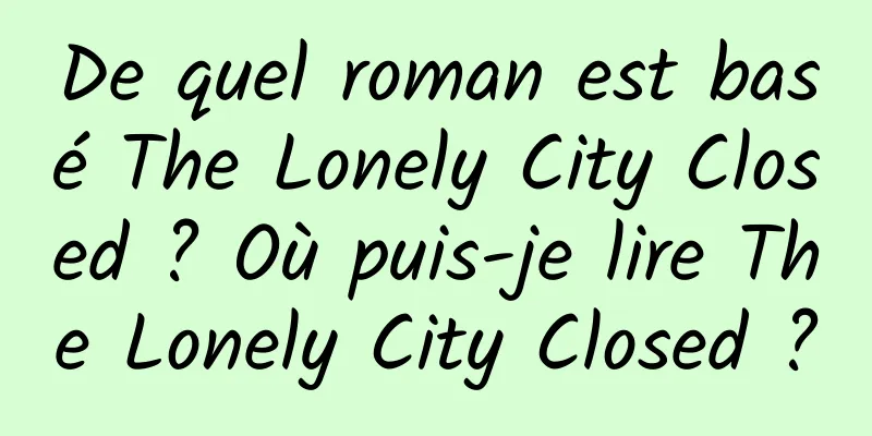 De quel roman est basé The Lonely City Closed ? Où puis-je lire The Lonely City Closed ?