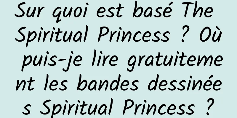 Sur quoi est basé The Spiritual Princess ? Où puis-je lire gratuitement les bandes dessinées Spiritual Princess ?