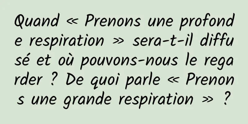 Quand « Prenons une profonde respiration » sera-t-il diffusé et où pouvons-nous le regarder ? De quoi parle « Prenons une grande respiration » ?