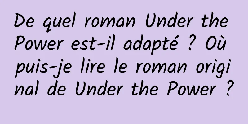 De quel roman Under the Power est-il adapté ? Où puis-je lire le roman original de Under the Power ?