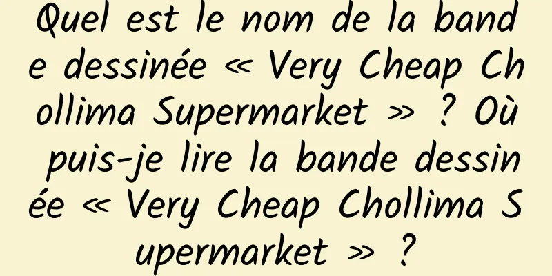 Quel est le nom de la bande dessinée « Very Cheap Chollima Supermarket » ? Où puis-je lire la bande dessinée « Very Cheap Chollima Supermarket » ?