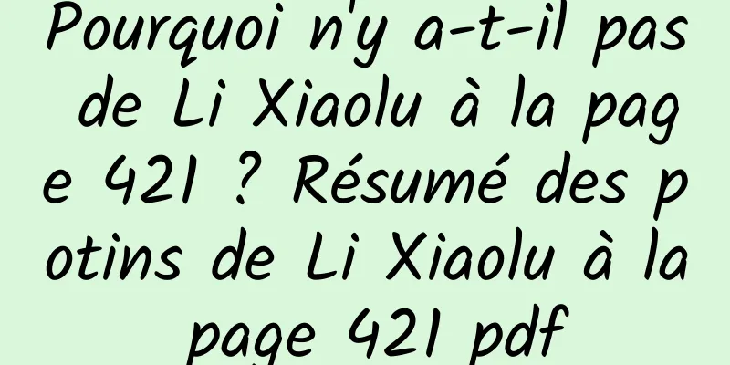 Pourquoi n'y a-t-il pas de Li Xiaolu à la page 421 ? Résumé des potins de Li Xiaolu à la page 421 pdf