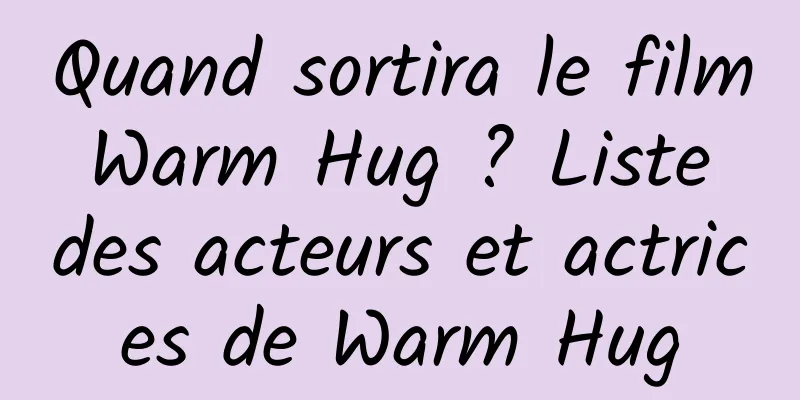 Quand sortira le film Warm Hug ? Liste des acteurs et actrices de Warm Hug