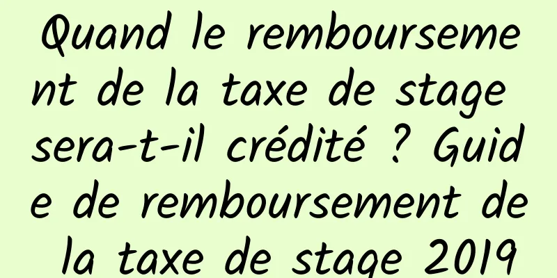 Quand le remboursement de la taxe de stage sera-t-il crédité ? Guide de remboursement de la taxe de stage 2019