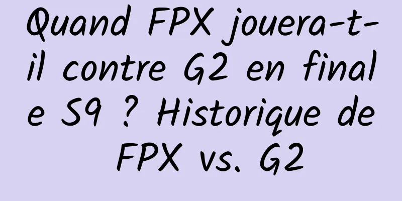 Quand FPX jouera-t-il contre G2 en finale S9 ? Historique de FPX vs. G2