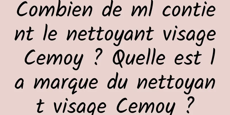 Combien de ml contient le nettoyant visage Cemoy ? Quelle est la marque du nettoyant visage Cemoy ?