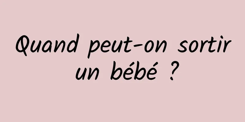Quand peut-on sortir un bébé ?