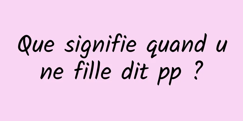 Que signifie quand une fille dit pp ?