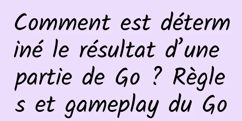 Comment est déterminé le résultat d’une partie de Go ? Règles et gameplay du Go