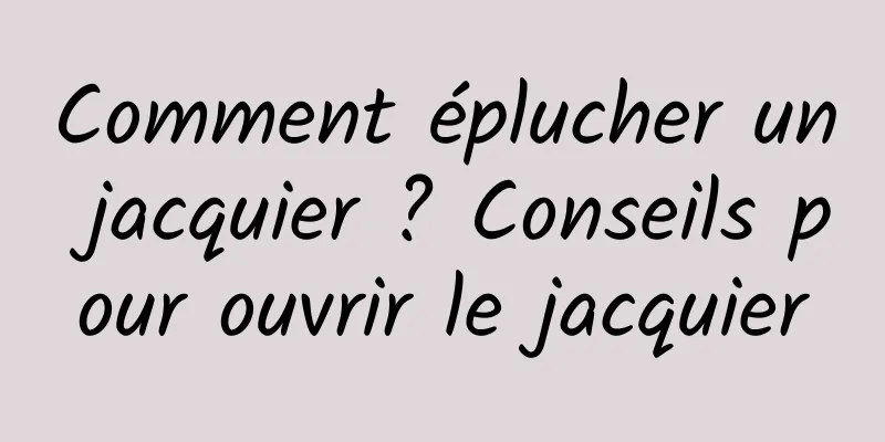 Comment éplucher un jacquier ? Conseils pour ouvrir le jacquier