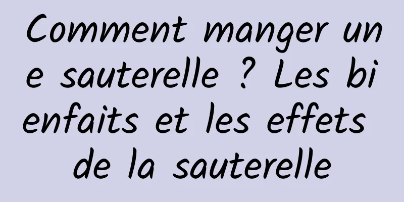 Comment manger une sauterelle ? Les bienfaits et les effets de la sauterelle