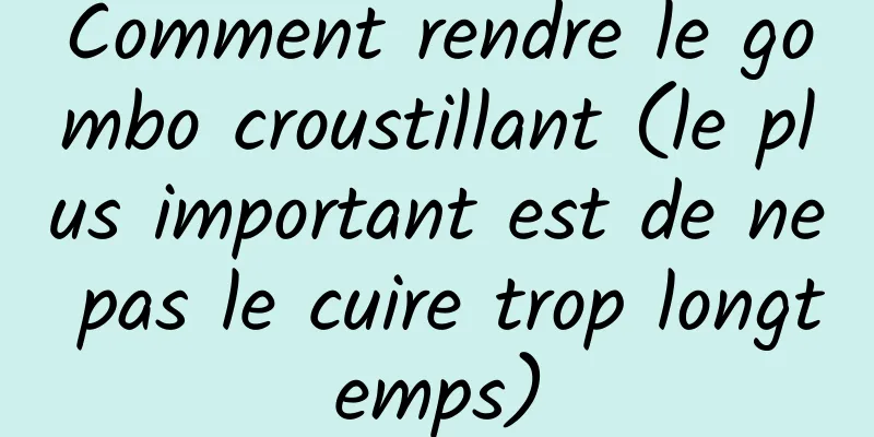 Comment rendre le gombo croustillant (le plus important est de ne pas le cuire trop longtemps)
