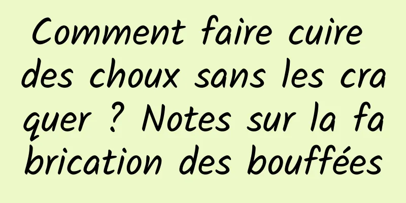 Comment faire cuire des choux sans les craquer ? Notes sur la fabrication des bouffées
